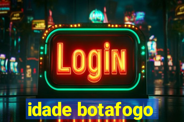 idade botafogo